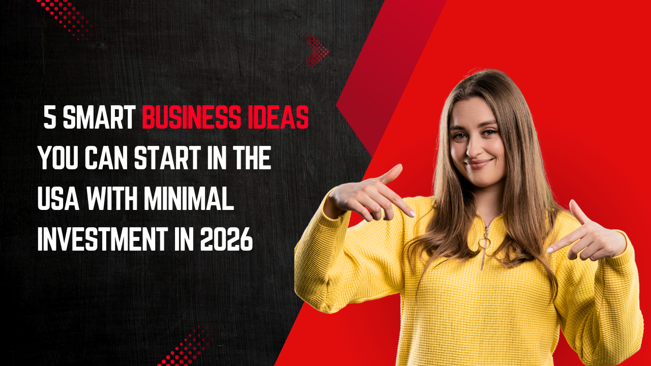 Read more about the article 5 Smart Business Ideas You Can Start in the USA with Minimal Investment in 2026