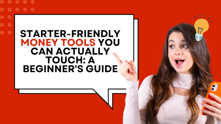 Starter-Friendly Money Tools You Can Actually Touch: A Beginner’s Guide
